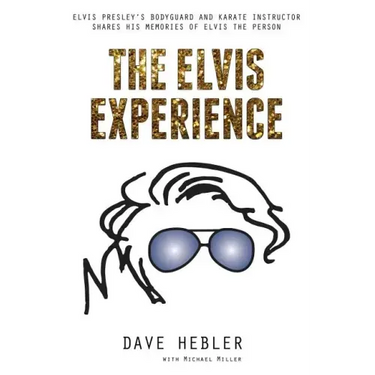 The Elvis Experience: Elvis Presley's Bodyguard and Karate Instructor Shares His Memories of Elvis the Person