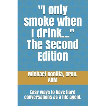 I only smoke when I drink... The Second Edition: Easy ways to have hard conversations as a life agent.