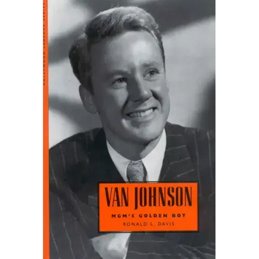 Van Johnson: MGM's Golden Boy