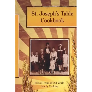 St. Joseph's Table Cookbook: 100s of Years of Old-World Family Cooking