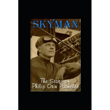 Skyman: The Story of Philip Orin Parmelee