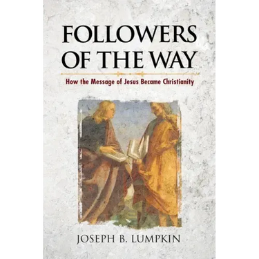 Followers of the Way: How the Message of Jesus Became Christianity