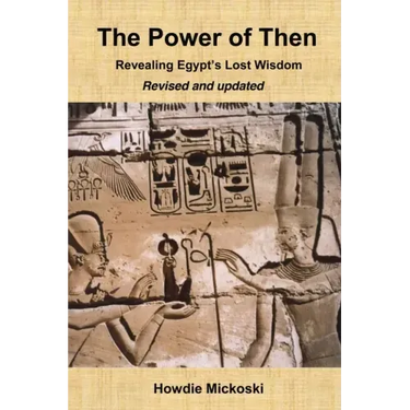 The Power of Then: Revealing Egypt's Lost Wisdom- Revised and Updated