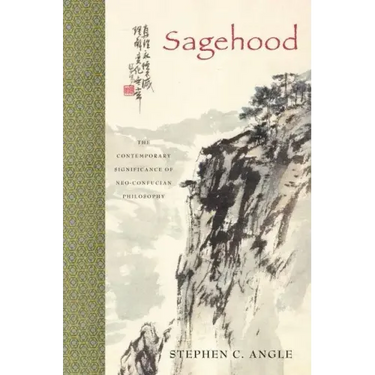 Sagehood: The Contemporary Significance of Neo-Confucian Philosophy