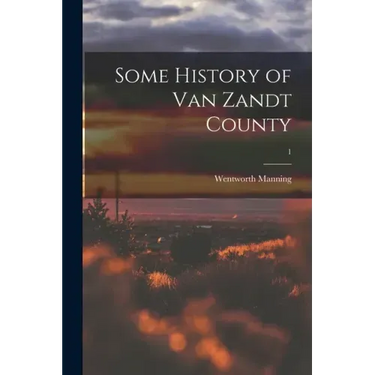 Some History of Van Zandt County; 1