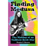 Finding Medusa: The Making of an Unlikely Rock Star