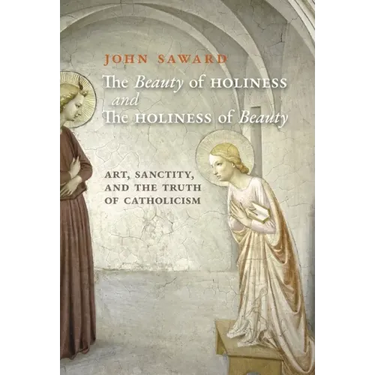 The Beauty of Holiness and the Holiness of Beauty: Art, Sanctity, and the Truth of Catholicism