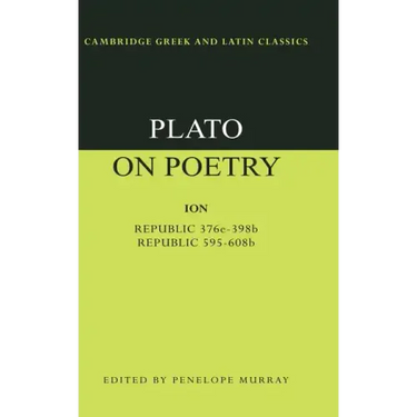 Plato on Poetry: Ion; Republic 376e 398b9; Republic 595 608b10