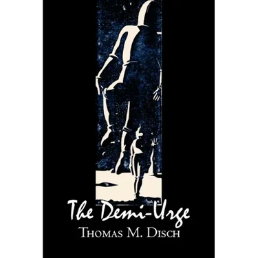 The Demi-Urge by Thomas M. Disch, Science Fiction, Fantasy, Adventure