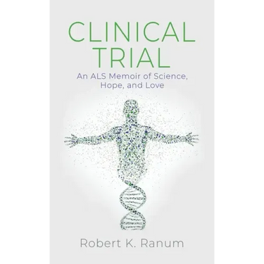 Clinical Trial: An ALS Memoir of Science, Hope, and Love