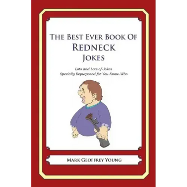 The Best Ever Book of Redneck Jokes: Lots and Lots of Jokes Specially Repurposed for You-Know-Who