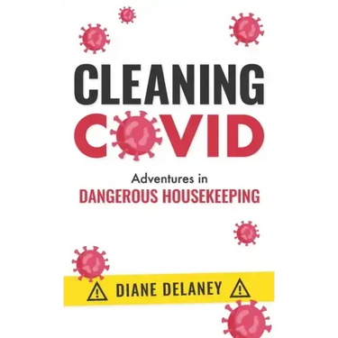 Cleaning Covid: Adventures in Dangerous Housekeeping