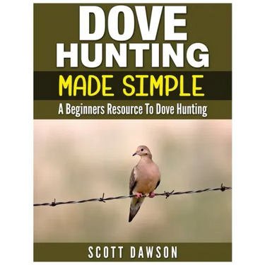 Dove Hunting Made Simple: A Beginners Resource to Dove Hunting