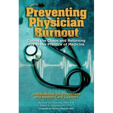 Preventing Physician Burnout: Curing the Chaos and Returning Joy to the Practice of Medicine