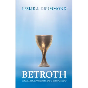 Betroth: Covenanted, Unbreakable, and Everlasting Love