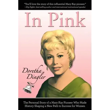 In Pink: The Personal Story of a Mary Kay Pioneer Who Made History Shaping a New Path to Success for Women