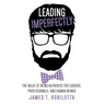 Leading Imperfectly: The value of being authentic for leaders, professionals, and human beings