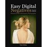 Easy Digital Negatives: Historical and Alternative Photography