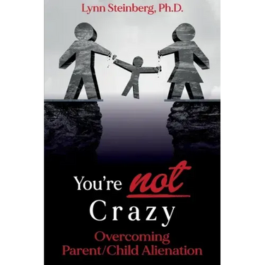 You're not Crazy: Overcoming Parent/Child Alienation