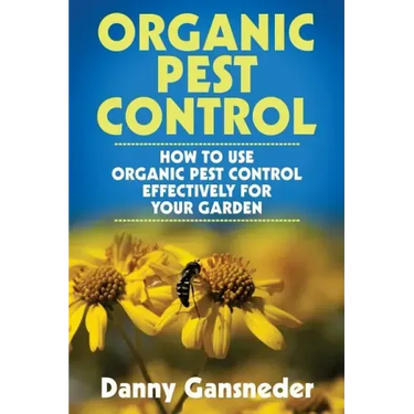 Organic Pest Control: How to Use Organic Pest Control Effectively for Your Garden