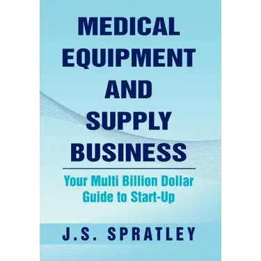 Medical Equipment and Supply Business: Your Multi Billion Dollar Guide to Start-Up