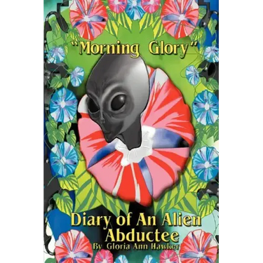 Morning Glory Diary of an Alien Abductee
