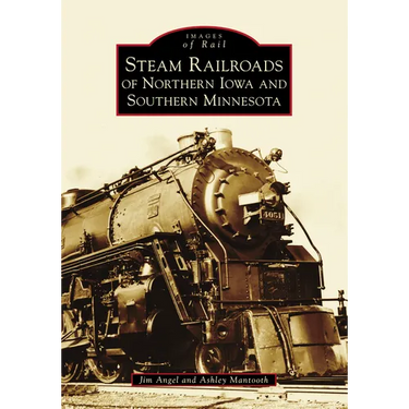 Steam Railroads of Northern Iowa and Southern Minnesota