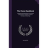 The Chess Handbook: Teaching the Rudiments of the Game and Giving an Analysis of All the Recognized Openings