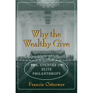 Why the Wealthy Give: The Culture of Elite Philanthropy