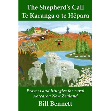 The Shepherd's Call - Te Karanga o te Hēpara: Prayers and liturgies for rural Aotearoa New Zealand