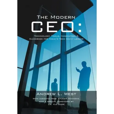 The Modern CEO: Technology Tools, Innovation & Guidebook for Today's Tech Savvy Leader