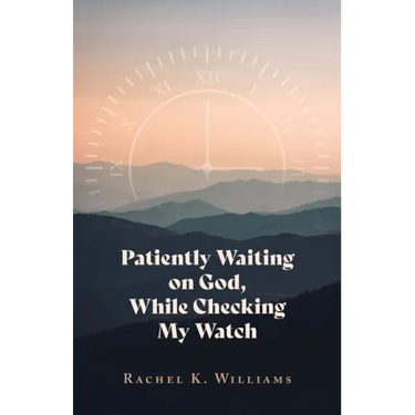 Patiently Waiting on God, While Checking My Watch
