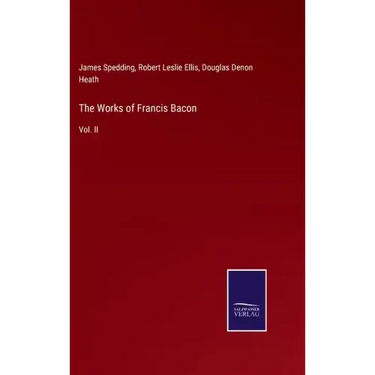 The Works of Francis Bacon: Vol. II