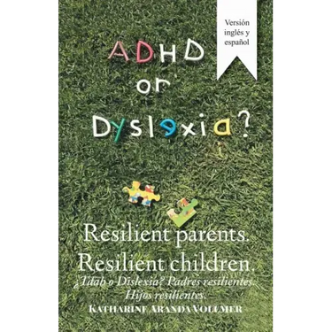 Adhd or Dyslexia? Resilient Parents. Resilient Children: ¿Tdah O Dislexia? Padres Resilientes. Hijos Resilientes