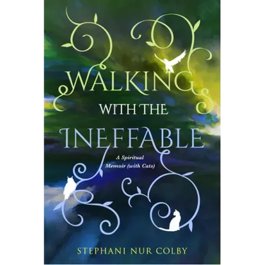 Walking with the Ineffable: A Spiritual Memoir (with Cats)
