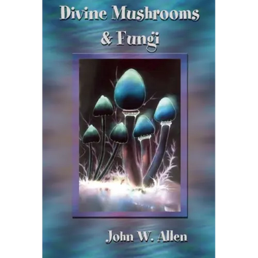 Divine Mushrooms and Fungi