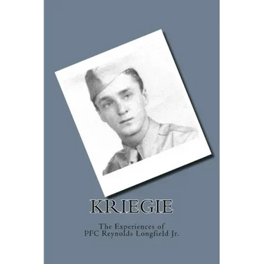 Kriegie: The Experiences of PFC Reynolds Longfield Jr.