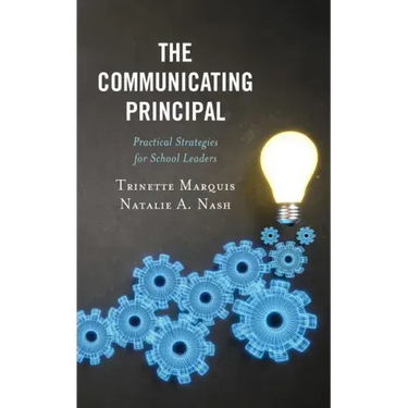 The Communicating Principal: Practical Strategies for School Leaders