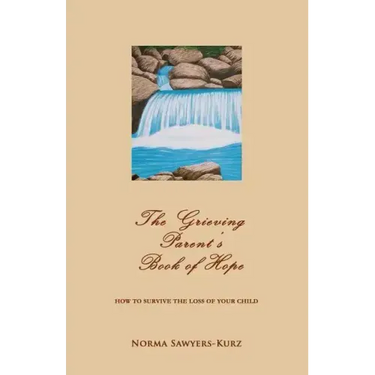 The Grieving Parent's Book of Hope: How to Survive the Loss of Your Child