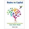 Brains Versus Capital - Entrepreneurship for Everyone: Lean, Smart, Simple