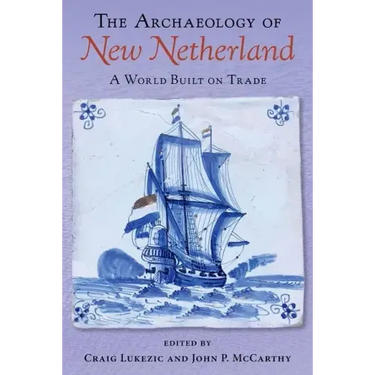 The Archaeology of New Netherland: A World Built on Trade