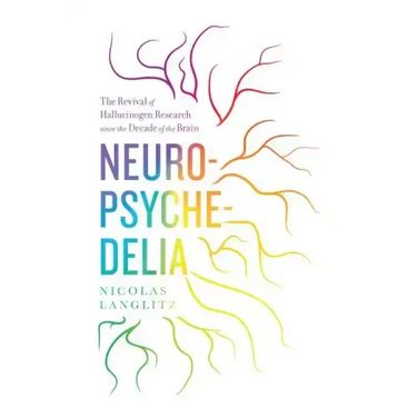 Neuropsychedelia: The Revival of Hallucinogen Research Since the Decade of the Brain