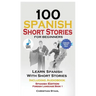 100 Spanish Short Stories for Beginners Learn Spanish with Stories Including Audio: Spanish Edition Foreign Language Bilingual Book 1