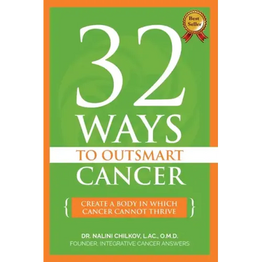 32 Ways To OutSmart Cancer: Create A Body In Which Cancer Cannot Thrive