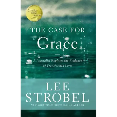 The Case for Grace: A Journalist Explores the Evidence of Transformed Lives