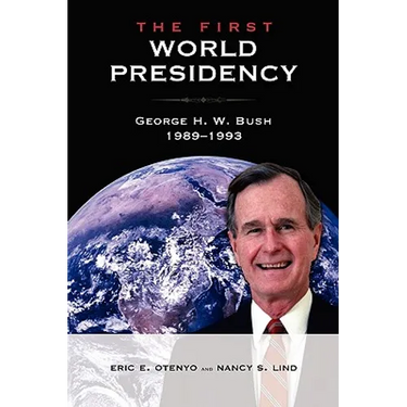 The First World Presidency: George H. W. Bush, 1989-1993