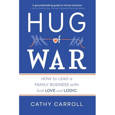 Hug of War: How to Lead a Family Business with both Love and Logic
