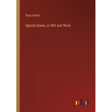 Upside Down, or Will and Work