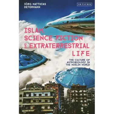 Islam, Science Fiction and Extraterrestrial Life: The Culture of Astrobiology in the Muslim World