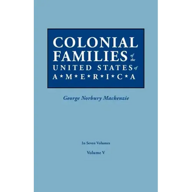 Colonial Families of the United States of America. in Seven Volumes. Volume V